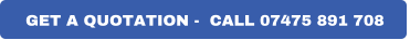 GET A QUOTATION -  CALL 07475 891 708